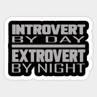 introvert by day, extrovert by night Sticker